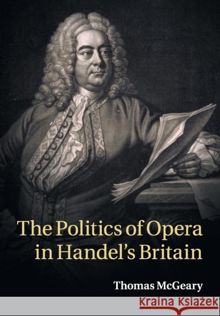 The Politics of Opera in Handel's Britain Thomas McGeary 9781316620229 Cambridge University Press