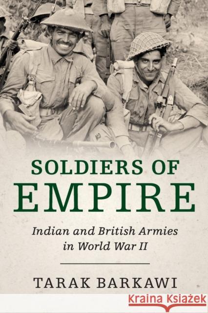 Soldiers of Empire: Indian and British Armies in World War II Tarak Barkawi 9781316620656 Cambridge University Press