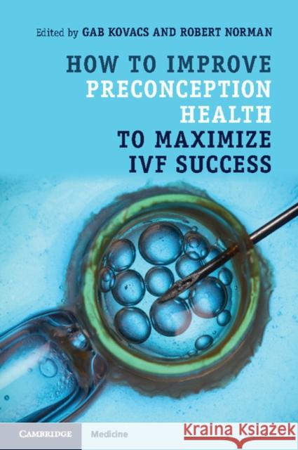 How to Improve Preconception Health to Maximize Ivf Success Gab Kovacs Robert Norman 9781316620731