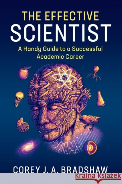 The Effective Scientist: A Handy Guide to a Successful Academic Career Bradshaw, Corey J. a. 9781316620854