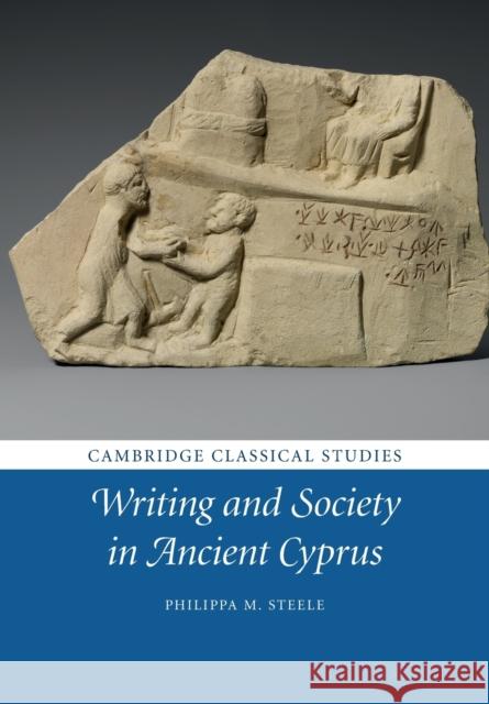 Writing and Society in Ancient Cyprus Philippa M. (Magdalene College, Cambridge) Steele 9781316620915