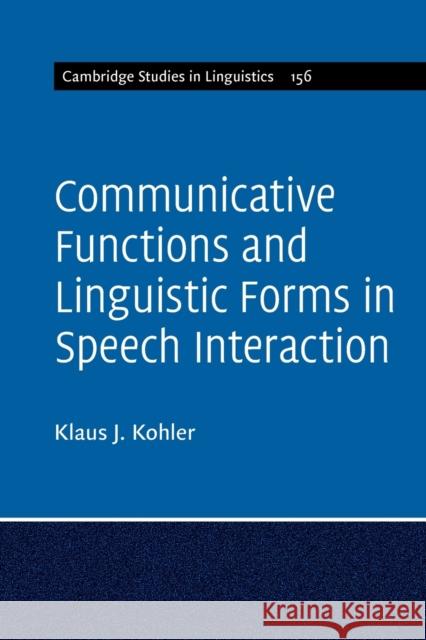 Communicative Functions and Linguistic Forms in Speech Interaction Kohler, Klaus J. 9781316621790 Cambridge University Press