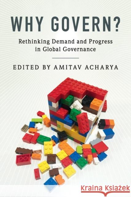 Why Govern?: Rethinking Demand and Progress in Global Governance Acharya, Amitav 9781316621813 Cambridge University Press