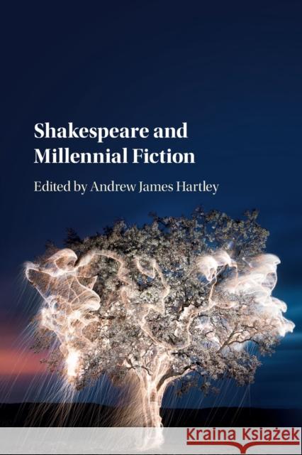 Shakespeare and Millennial Fiction Andrew James Hartley (University of North Carolina, Charlotte) 9781316622902 Cambridge University Press