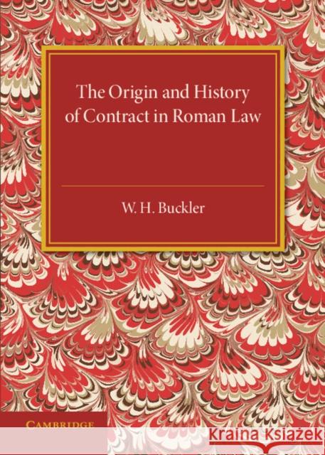 The Origin and History of Contract in Roman Law: Down to the End of the Republican Period Buckler, W. H. 9781316623152