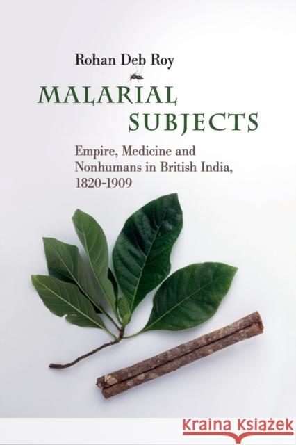 Malarial Subjects: Empire, Medicine and Nonhumans in British India, 1820-1909 Rohan De 9781316623619 Cambridge University Press