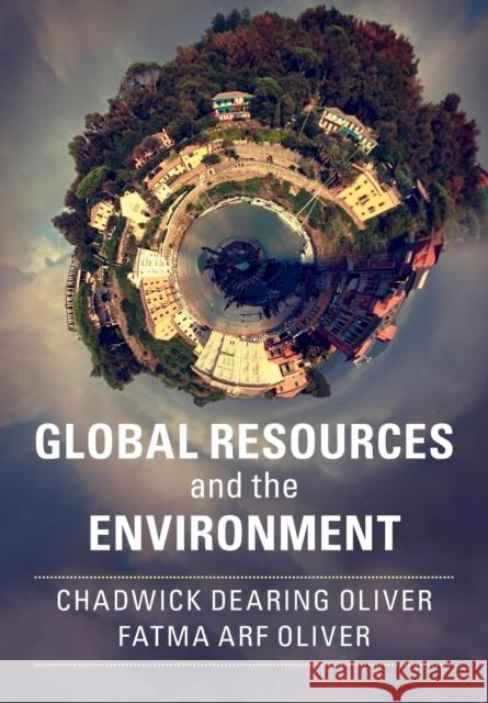 Global Resources and the Environment Chadwick Dearing Oliver Fatma Arf Oliver 9781316625415 Cambridge University Press