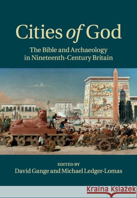 Cities of God: The Bible and Archaeology in Nineteenth-Century Britain Gange, David 9781316625651