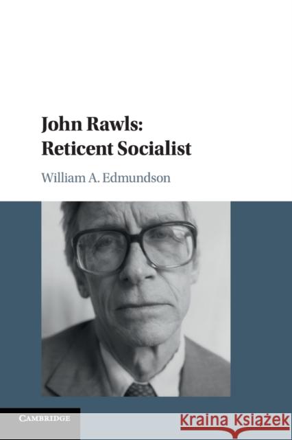 John Rawls: Reticent Socialist William a. Edmundson 9781316625774