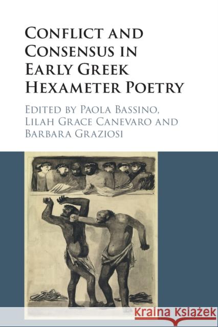 Conflict and Consensus in Early Greek Hexameter Poetry Paola Bassino Lilah Grace Canevaro Barbara Graziosi 9781316625989