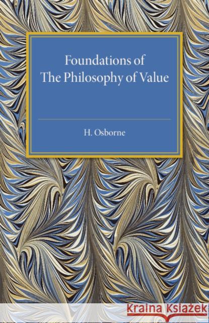 Foundations of the Philosophy of Value: An Examination of Value and Value Theories Osborne, H. 9781316626054