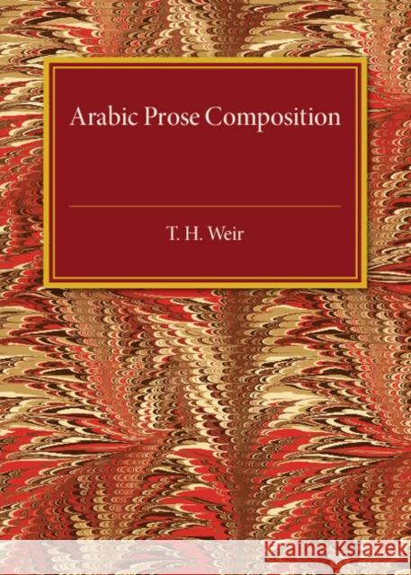 Arabic Prose Composition Weir, T. H. 9781316626085 