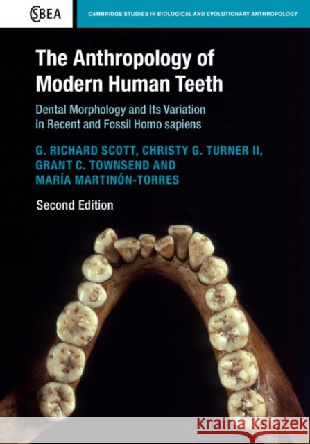 The Anthropology of Modern Human Teeth: Dental Morphology and Its Variation in Recent and Fossil Homo Sapiens G. Richard Scott Christy G. Turne Grant C. Townsend 9781316626481 Cambridge University Press