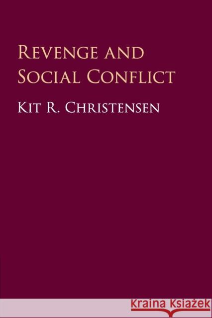 Revenge and Social Conflict Kit R. Christensen 9781316626627 Cambridge University Press