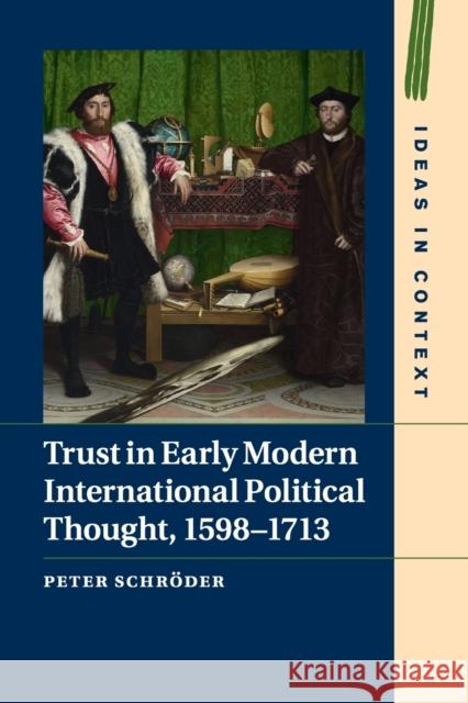 Trust in Early Modern International Political Thought, 1598-1713 Peter Schroder 9781316627488 Cambridge University Press