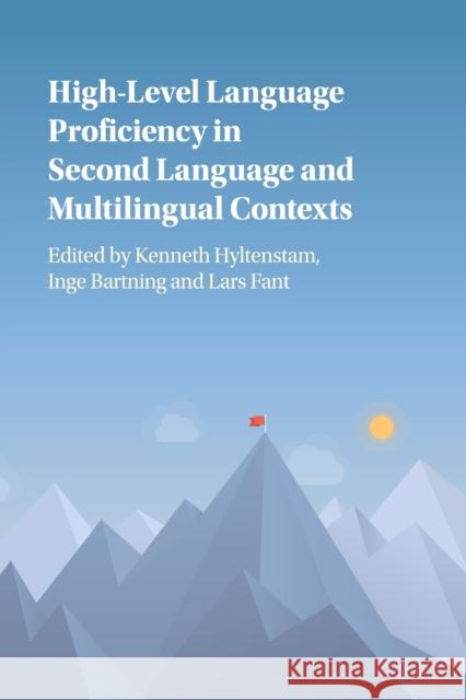 High-Level Language Proficiency in Second Language and Multilingual Contexts Kenneth Hyltenstam Inge Bartning Lars Fant 9781316627983 Cambridge University Press