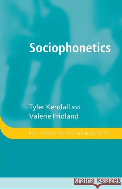 Sociophonetics Tyler Kendall Valerie Fridland 9781316628034 Cambridge University Press