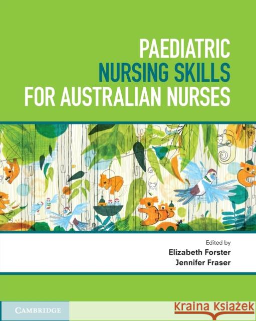 Paediatric Nursing Skills for Australian Nurses Elizabeth Forster Jennifer Fraser 9781316628195
