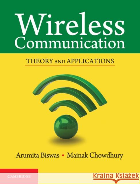 Wireless Communication: Theory and Applications Mainak Chowdhury Arumita Biswas  9781316628362