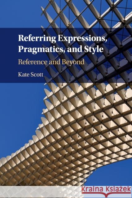 Referring Expressions, Pragmatics, and Style: Reference and Beyond Scott, Kate 9781316628478 Cambridge University Press