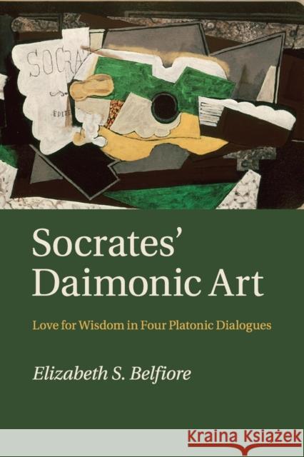 Socrates' Daimonic Art: Love for Wisdom in Four Platonic Dialogues Belfiore, Elizabeth S. 9781316628874