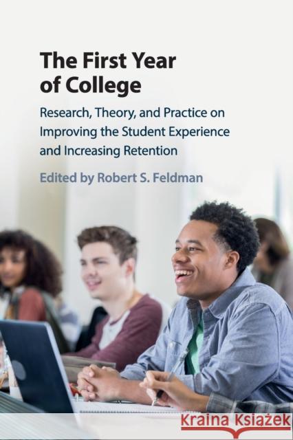 The First Year of College: Research, Theory, and Practice on Improving the Student Experience and Increasing Retention Feldman, Robert S. 9781316629383