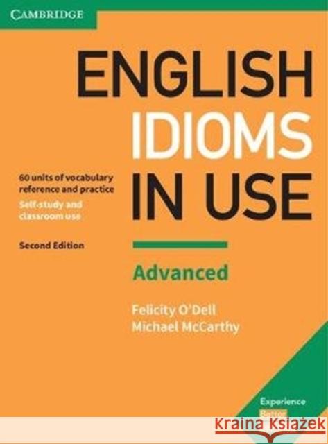 English Idioms in Use Advanced Book with Answers: Vocabulary Reference and Practice O'Dell, Felicity|||McCarthy, Michael 9781316629734 Cambridge University Press