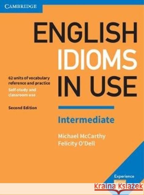 English Idioms in Use Intermediate Book with Answers: Vocabulary Reference and Practice McCarthy, Michael|||O'Dell, Felicity 9781316629888