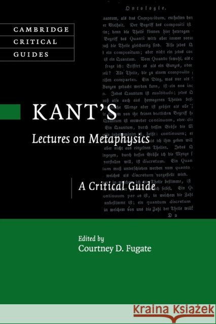 Kant's Lectures on Metaphysics: A Critical Guide Fugate, Courtney D. 9781316630242