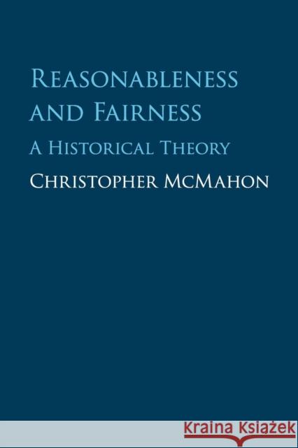 Reasonableness and Fairness: A Historical Theory Christopher McMahon 9781316630358 Cambridge University Press