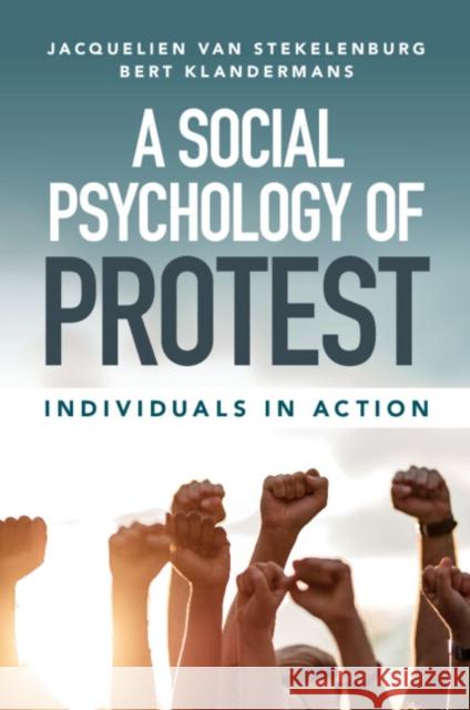 A Social Psychology of Protest Bert (Vrije Universiteit, Amsterdam) Klandermans 9781316630839