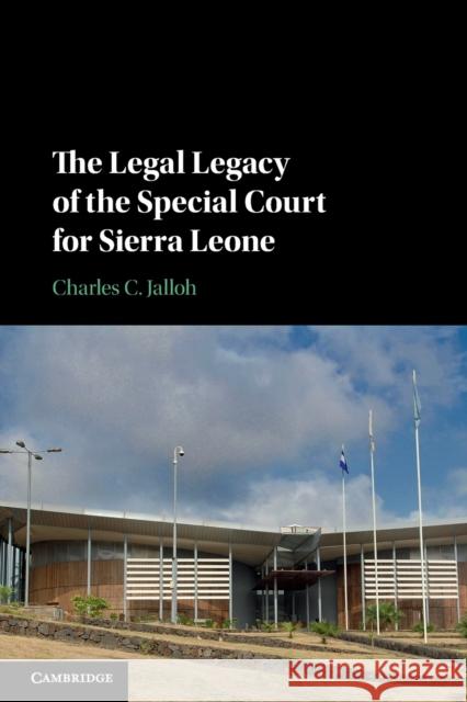 The Legal Legacy of the Special Court for Sierra Leone Charles C. Jalloh 9781316630891