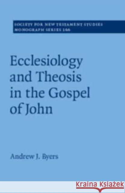 Ecclesiology and Theosis in the Gospel of John Andrew J. (University of Durham) Byers 9781316630976 Cambridge University Press