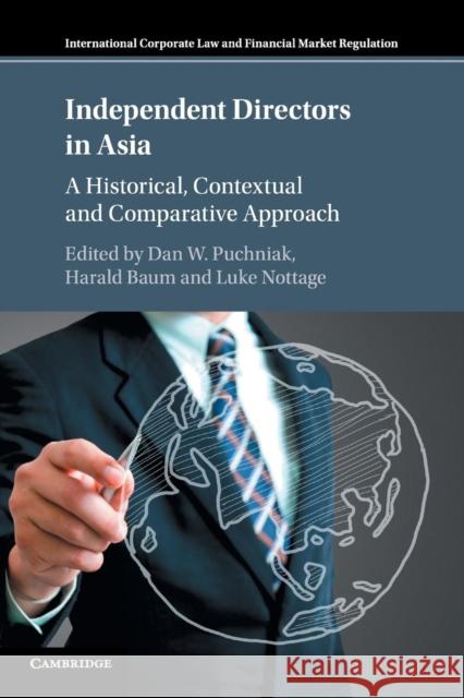 Independent Directors in Asia: A Historical, Contextual and Comparative Approach Dan W. Puchniak Harald Baum Luke Nottage 9781316631409