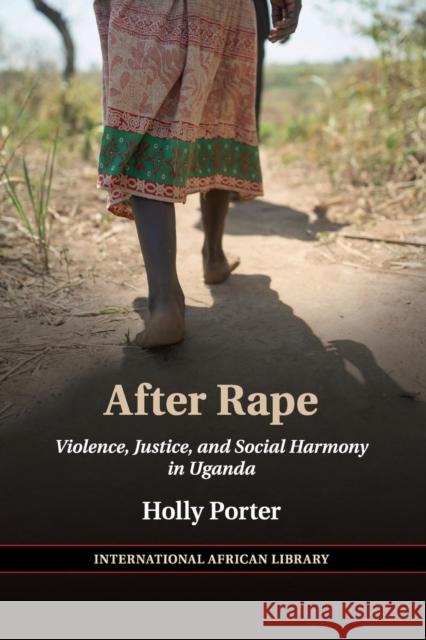 After Rape: Violence, Justice, and Social Harmony in Uganda Holly Porter 9781316631867 Cambridge University Press