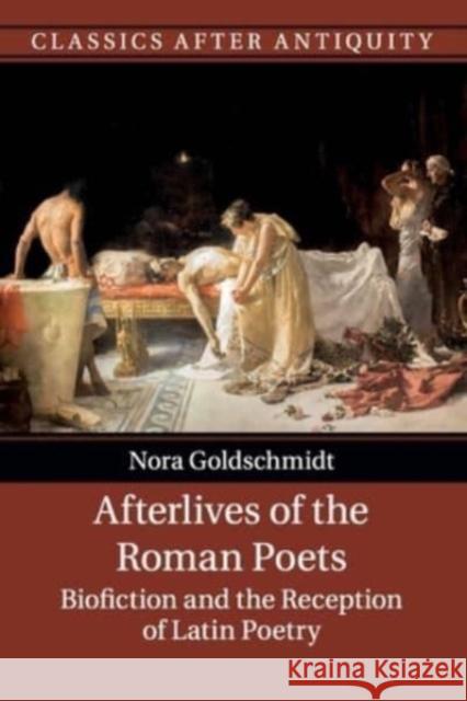 Afterlives of the Roman Poets Nora (University of Durham) Goldschmidt 9781316632086