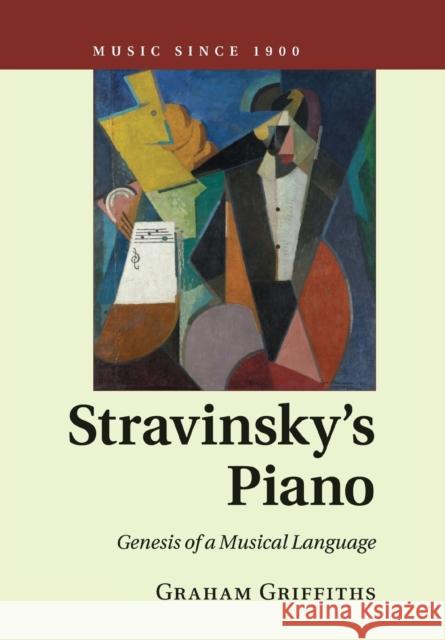 Stravinsky's Piano: Genesis of a Musical Language Griffiths, Graham 9781316632178