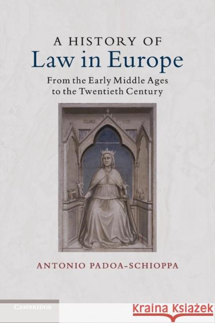 A History of Law in Europe: From the Early Middle Ages to the Twentieth Century Padoa-Schioppa, Antonio 9781316632307 Cambridge University Press