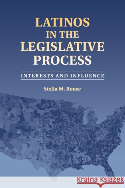 Latinos in the Legislative Process: Interests and Influence Rouse, Stella M. 9781316632550 Cambridge University Press