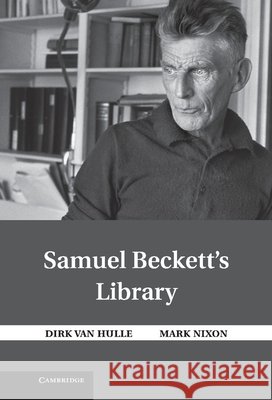 Samuel Beckett's Library Dirk Va Mark Nixon 9781316632819