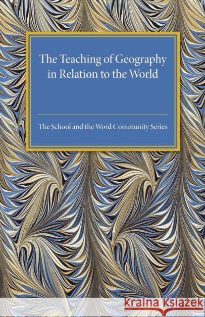 The Teaching of Geography in Relation to the World Community H. J. Fleure George H. Green Celia Evans 9781316633243 Cambridge University Press