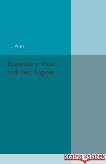 Examples in Heat and Heat Engines T. Peel 9781316633298