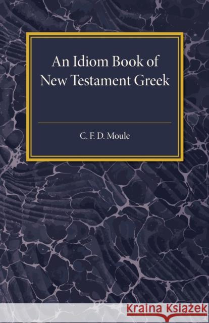 An Idiom Book of New Testament Greek C. F. D. Moule 9781316633410