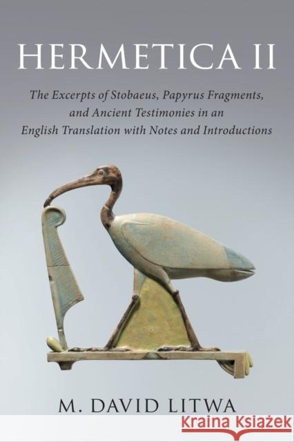 Hermetica II: The Excerpts of Stobaeus, Papyrus Fragments, and Ancient Testimonies in an English Translation with Notes and Introduc Litwa, M. David 9781316633588