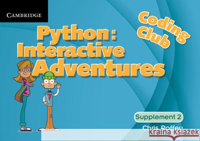 Coding Club Python: Interactive Adventures Supplement 2 Chris Roffey   9781316634110 Cambridge University Press