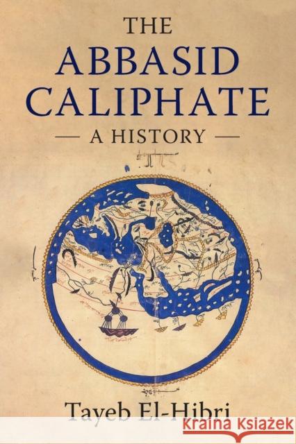 The Abbasid Caliphate: A History Tayeb El-Hibri 9781316634394 Cambridge University Press