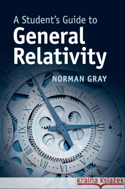 A Student's Guide to General Relativity Norman Gray 9781316634790 Cambridge University Press