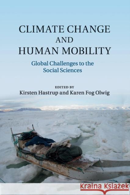 Climate Change and Human Mobility: Global Challenges to the Social Sciences Hastrup, Kirsten 9781316635254