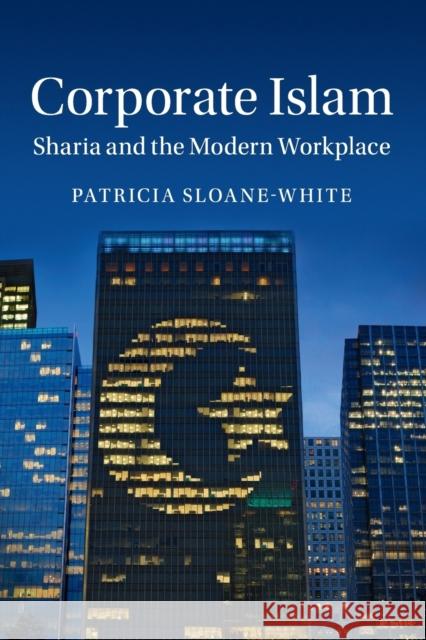 Corporate Islam: Sharia and the Modern Workplace Sloane-White, Patricia 9781316635452