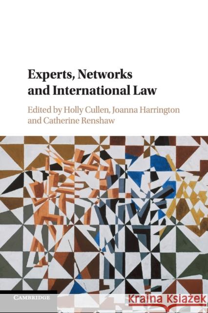 Experts, Networks and International Law Holly Cullen Joanna Harrington Catherine Renshaw 9781316635636 Cambridge University Press